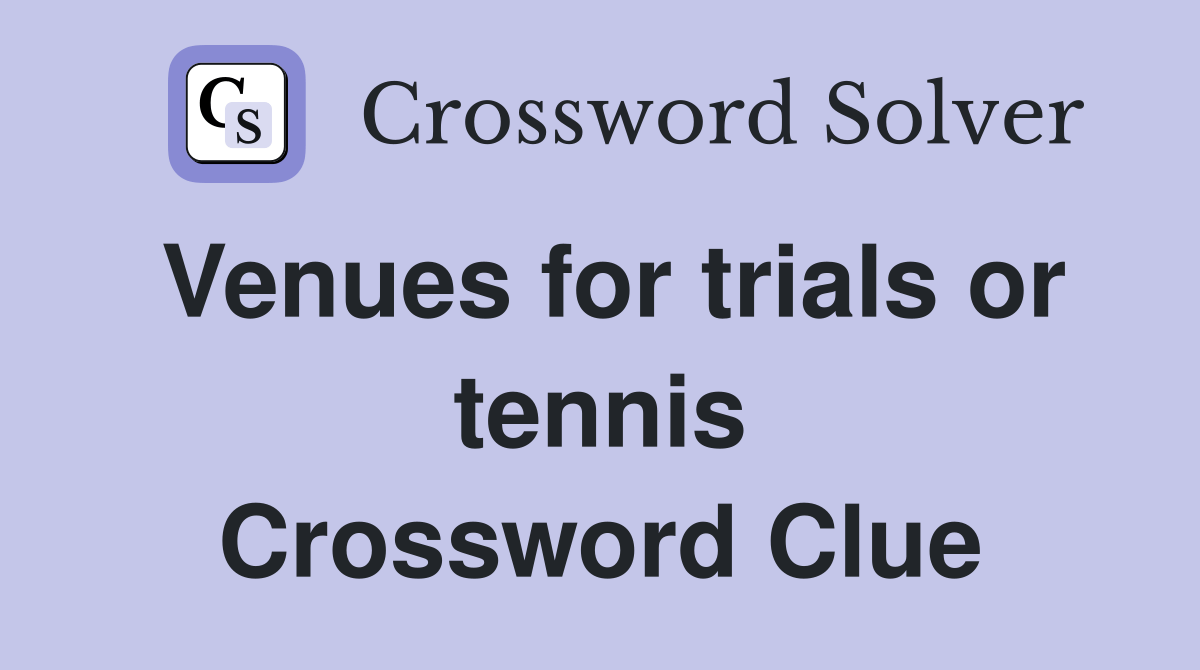 Venues for trials or tennis - Crossword Clue Answers - Crossword Solver